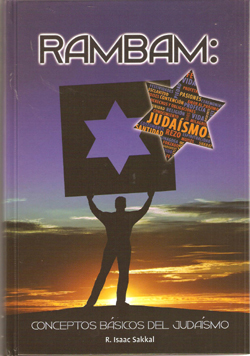 RAMBAM, CONCEPTOS BASICOS DEL JUDAISMO-HILJOT ISODE HATORA/HILJOT DEOT/HILJOT TALMUD TO
