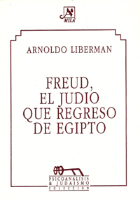 FREUD, EL JUDIO QUE REGRESO DE EGIPTO