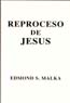 REPROCESO A JESUS